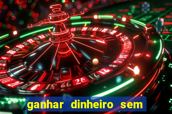 ganhar dinheiro sem depositar nada